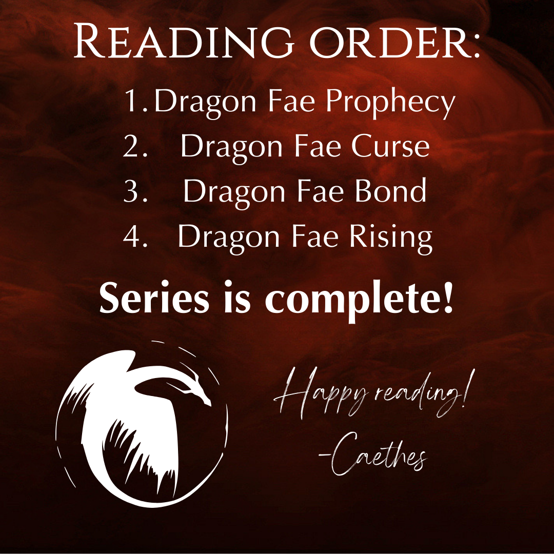 Reading order: 1. Dragon Fae Prophecy. 2. Dragon Fae Curse. 3. Dragon Fae Bond. 4. Dragon Fae Rising. Sereis is complete! Happy reading!